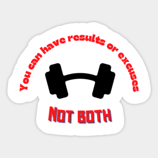 You can have results or excuses not both Quote Sticker